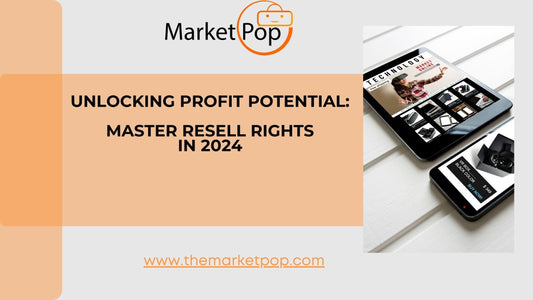 Unlocking Profit Potential: Master Resell Rights in 2024 - The Market Pop LLC